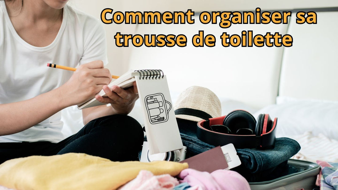 que mettre dans une trousse de toilette 